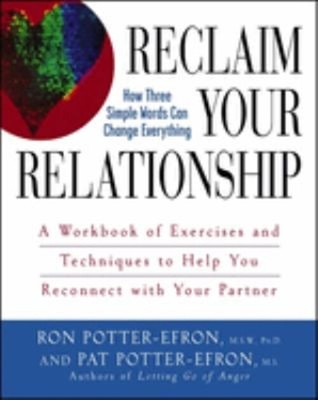 Reclaim Your Relationship : A Workbook of Exercises and Technique