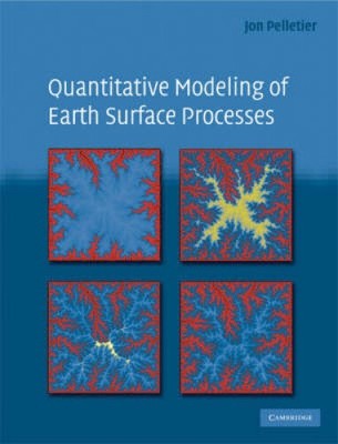 Quantitative Modeling of Earth Surface Processes by Jon D. Pelletier