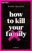 How To Kill Your Family | Mackie, Bella | Kartoniert | 9783453428485
