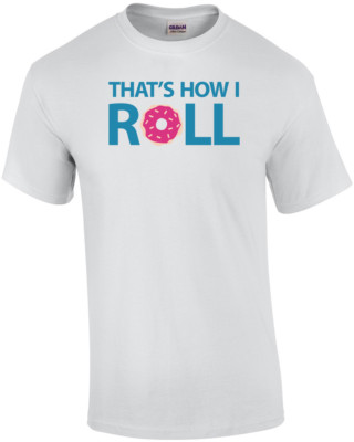 That's How I Roll - Donut Funny Shirt