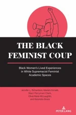 The Black Feminist Coup : Black Women's Lived Experiences in Whit