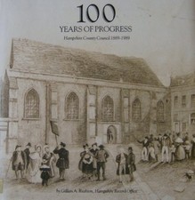 100 Years of Progress - Hampshire County Ouncil 1889-1989 - Gillian Rushton