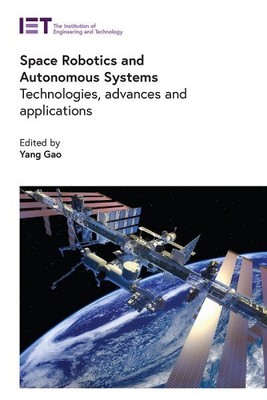 Space Robotics and Autonomous Systems : Technologies, Advances and Applicatio...