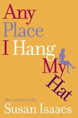 Anyplace I hang My Hat - Hardcover By Isaacs, Susan - VERY GOOD