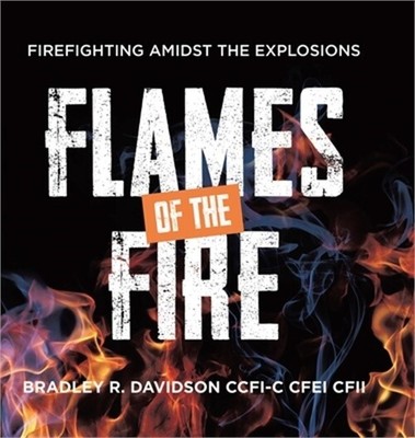 Flames of the Fire: Firefighting Amidst the Explosions (Hardback or Cased Book)
