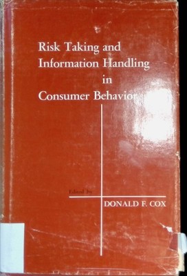 Risk Taking and Information Handling in Consumer Behavior Cox, Donald F.: