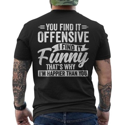 Funny Adult Humor Sarcastic Offensive Happy Feeling Quote ON BACK T-Shirt