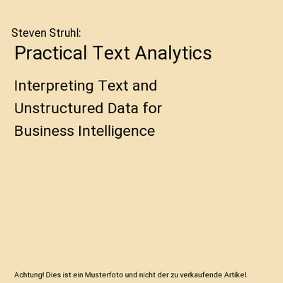 Practical Text Analytics: Interpreting Text and Unstructured Data for Business I