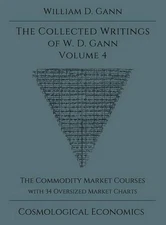 Collected Writings of W.D. Gann - Volume 4: The Commodity Market Courses by Will