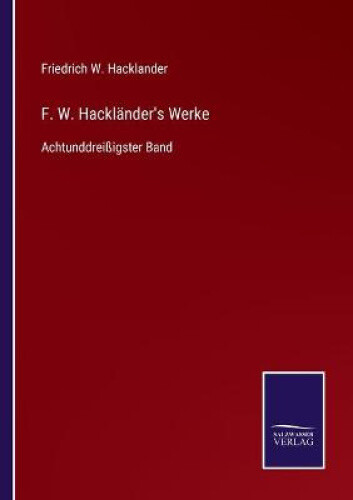F. W. Hackländer's Werke: Achtunddreißigster Band [german]