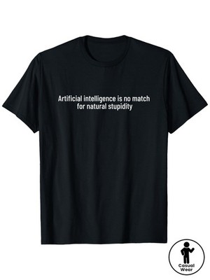 Artificial Intelligence Is No Match for Natural Stupidity T-Shirt, Unisex Casu