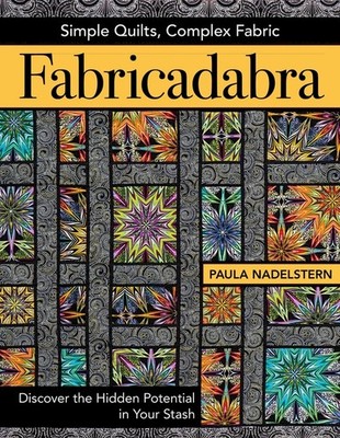 Fabricadabra - Simple Quilts, Complex Fabric: Discover The Hidden Potential...