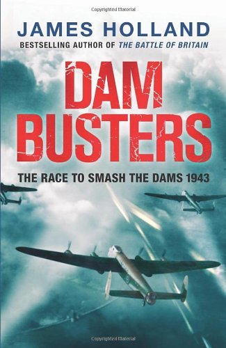 Dam Busters: The Race to Smash the Dams, 1943,James Holland- 9780593066768