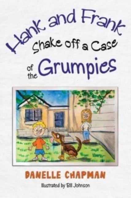 Hank and Frank Shake off a Case of the Grumpies by Danelle Chapman