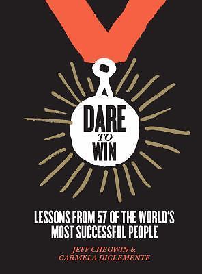 Dare to Win: Lessons from 57 of the World's Most Successful People by Chegwin, 