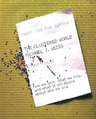 The Clustered World : How We Live, What We Buy, and What It All Means About ...
