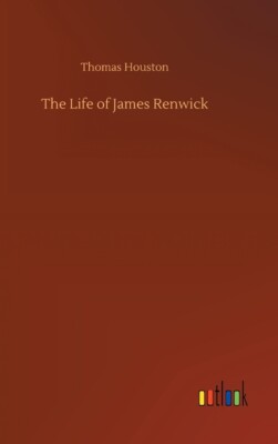 The Life Of James Renwick