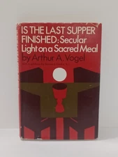 Is the Last Supper Finished?: Secular Light on a Sacred Meal by Arthur A. Vogel