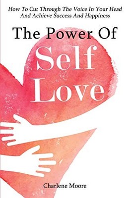 The Power Of Self-Love: How To Cut ..., Moore, Charlene