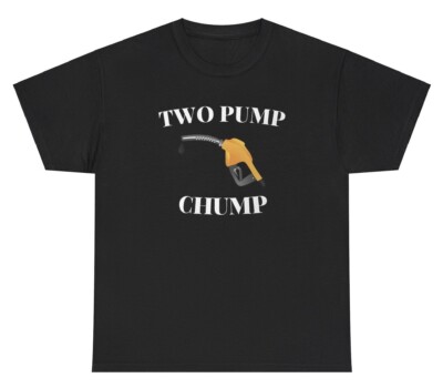 Two Pump Chump T Shirt Funny Inappropriate Sex Gas Pump Silly Unhinged Meme Tee