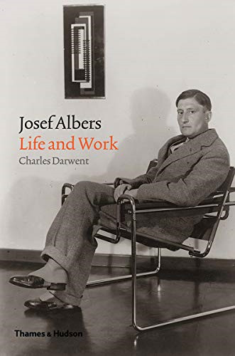 Josef Albers: Life and Work - Darwent, Charles
