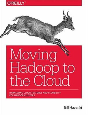 Moving Hadoop to the Cloud: Harnessing - Paperback, by Havanki Bill - Very Good