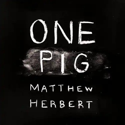 Matthew Herbert - One Pig
