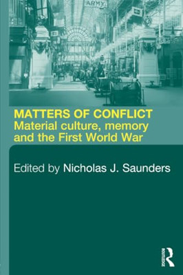 Matters of Conflict: Material Culture, Memory and the F -  NEW Nicholas J. Sau 2