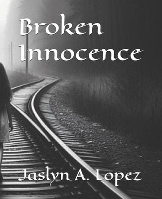 Broken Innocence by Jaslyn A. Lopez Paperback Book