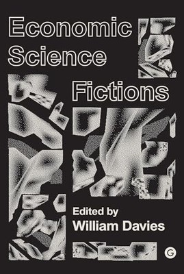 Economic Science Fictions (Goldsmith..., William Davies