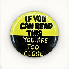 80s Novelty Button Pin Back If You Can Read This You Are Too Close Yellow