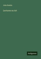 Lectures On Art John Ruskin