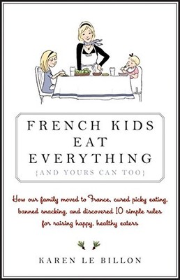 French Kids Eat Everything (And Yours Can, Too) [Pap...