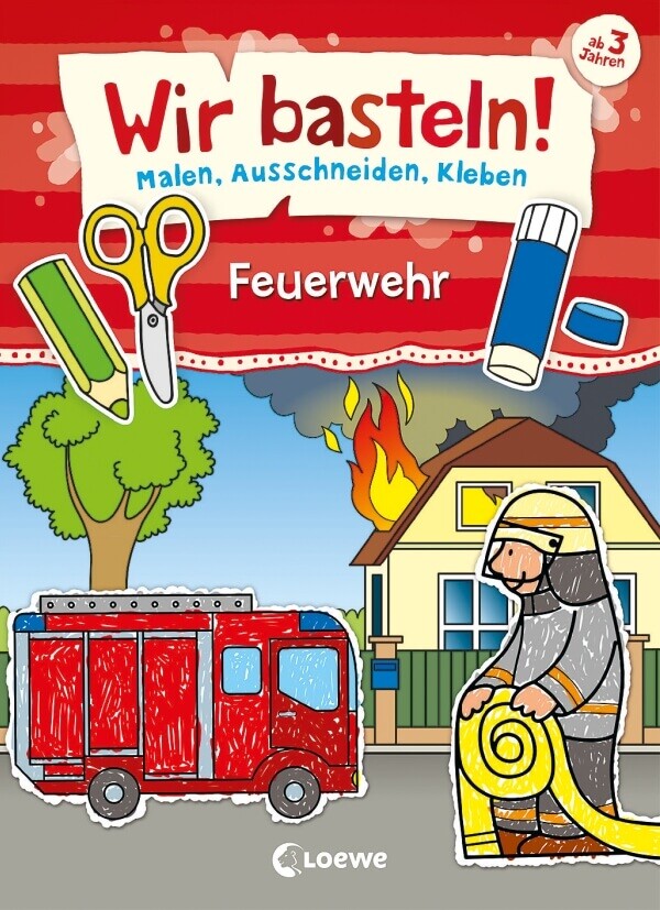 Wir Basteln - Malen, Ausschneiden, Kleben - Feuerwehr