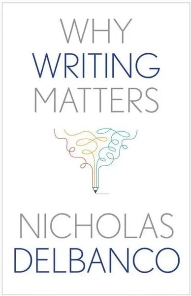 Why Writing Matters | Nicholas Delbanco | Englisch | Buch | Why X Matters S-image