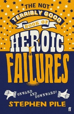 Stephen Pile The Not Terribly Good Book of Heroic Failures (Paperback)