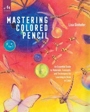 Mastering Colored Pencil: An Essential Guide to Materials, Concepts, and Techniq