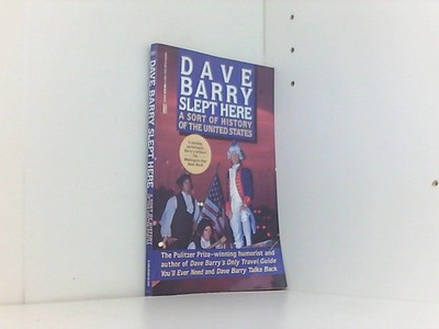 Dave Barry Slept Here: A Sort of History of the United States Barry, Dave: