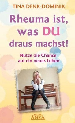 Tina Denk-Dominik Rheuma ist, was Du draus machst!