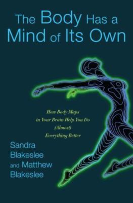 The Body Has a Mind of Its Own: How Body Maps in Your Brain Help You Do...