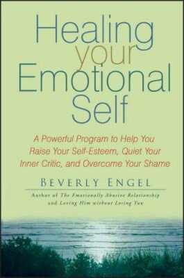Healing Your Emotional Self: A Powerful Program to Help You Raise Your Self: New
