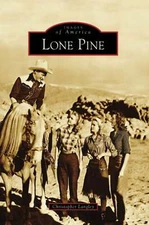 NEW Arcadia Publishing Lone Pine, CA 9780738547848 Images of America Trade Paper