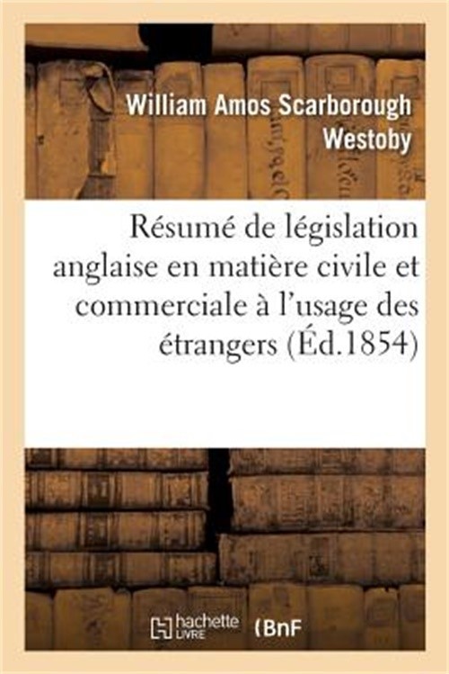 R�sum� de L�gislation Anglaise En Mati�re Civile Et Commerciale � l'Usage Des �t