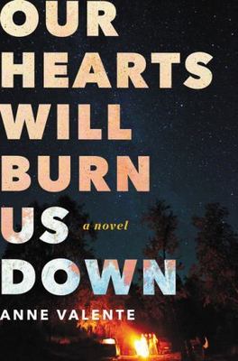 Our Hearts Will Burn Us Down by Anne Valente (2016, Hardcover)