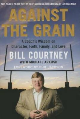Against the Grain: A Coach's Wisdom on Character, Faith, Family, and Love - GOOD