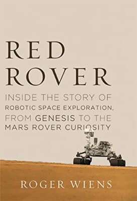 Red Rover: Inside the Story of Robotic Space Exploration, from Genesis to the...