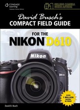 David Busch's Compact Field Guide for the Nikon D610 (David Busch's Digital ...