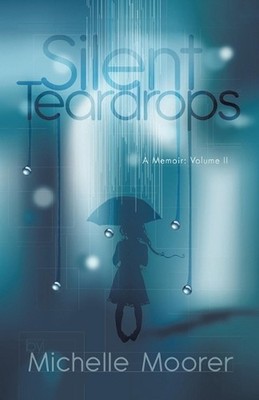 Silent Teardrops: A Memoir: Volume II by Michelle Moorer Paperback Book