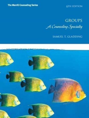 Groups A Counseling Specialty by Gladding Samuel T 6th Edition