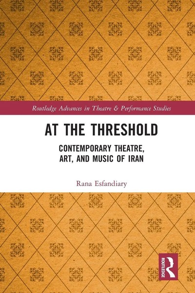 At The Threshold Contemporary Theatre, Art, And Music Of Iran Rana Esfandiary-image